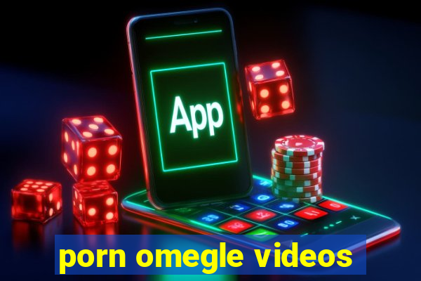 porn omegle videos